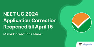 NEET UG 2024 Application Correction Reopened till April 15, Make Corrections Here